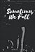 Sometimes We Fall