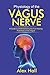 Physiology of the Vagus Nerve: A Guide to Understanding the Full Healing Potentials of the Vagus