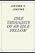 IDLE THOUGHTS OF AN IDLE FELLOW (Annotated)