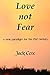 Love not Fear: a new paradigm for the 21st century