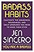 Badass Habits: Cultivate the Awareness, Boundaries, and Daily Upgrades You Need to Make Them Stick