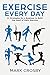 Exercise Every Day: 21 Strategies and Tactics for a Beginner to Build the Habit of Daily Exercise