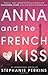 Anna and the French Kiss by Stephanie Perkins Anna and the French Kiss by Stephanie Perkins