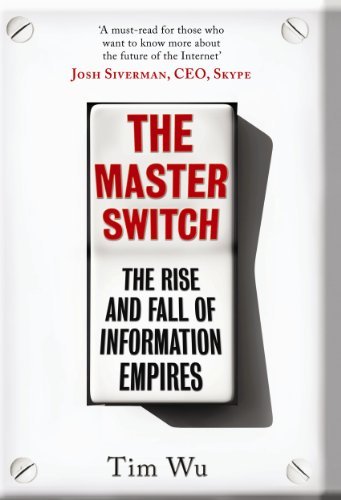 The Master Switch: The Rise and Fall of Information Empires