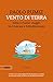 Vento di terra: Istria e Fiume. Viaggio tra i Balcani e il Mediterraneo