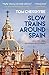 Slow Trains Around Spain: A 3,000-Mile Adventure on 52 Rides