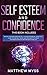 Self Esteem and Confidence: This book includes: Master Your Emotions and Self-esteem Workbook. A Practical Guide to Stop Self-Doubt and Insecurity to Thrive, Gain Inner Strength and Empower Your Life