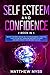 Self Esteem and Confidence: 2 Books in 1. Master Your Emotions and Self-esteem Workbook. A Practical Guide to Stop Self-Doubt and Insecurity to Thrive, Gain Inner Strength and Empower Your Life