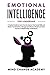Emotional Intelligence for Leadership: a Practical Guide to Learn How to Improve Your Social Skills and Master Your Emotions, Manage and Influence People and Have Success in Relationships and Business