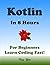 Kotlin in 8 Hours: For Beginners, Learn Coding Fast!