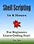 Shell Scripting in 8 Hours: For Beginners, Learn Coding Fast!