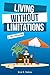 Living Without Limitations: A self-help guide: How to improve your work-life balance and work from anywhere by becoming your own boss