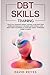 Dbt Skills Training: Dialectical behavior therapy toolbox to recover from borderline personality disorder, mood swings & ADHD, Mindfulness techniques to overcome anxiety, depression, worry & stress.