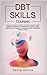 Dbt Skills Training: Dialectical behavior therapy toolbox to recover from borderline personality disorder, mood swings & ADHD, Mindfulness techniques to overcome anxiety, depression, worry & stress.