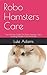 Robo Hamsters Care: Everyth...