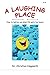 A Laughing Place: How to Li...