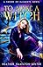 To Make A Witch: A Sword of Elements Novella (The Sword of Elements)