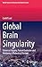 Global Brain Singularity: Universal History, Future Evolution and Humanity’s Dialectical Horizon (World-Systems Evolution and Global Futures)