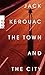 The Town and the City by Jack Kerouac