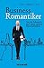 Business-Romantiker: Von der Sehnsucht nach einem anderen Wirtschaftsleben