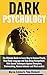 Dark Psychology: The Ultimate Guide to Learn How to Analyze People, Read Body Language and Stop Being Manipulated. With Secret Techniques Against ... Brainwashing, Human behavior and Mind control