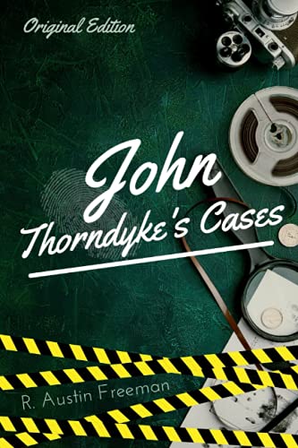John Thorndyke's Cases related by Christopher Jervis and edited by R. Austin Freeman: with Original Illustrations, Biographical Introduction and Appendix