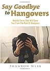 Say Goodbye To Hangovers: Helpful Cures That Will Save You From The Pain Of Hangover