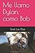 Me llamo Dylan, como Bob (Spanish Edition)