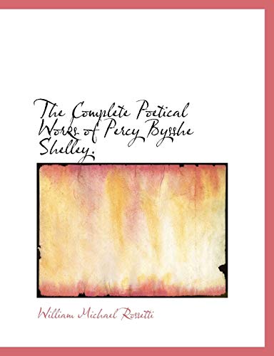 The Complete Poetical Works of Percy Bysshe Shelley.