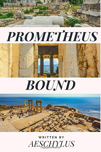 PROMETHEUS BOUND: New edition of the legendary AESCHYLUS Ancient Greek tragedy written circa 460 BCE