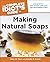 The Complete Idiot's Guide to Making Natural Soaps: Live Greener—and Cleaner—with Your Own Handcrafted Soaps