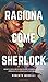 Ragiona Come Sherlock: Strategie e tecniche per migliorare la memoria, risolvere i problemi e sviluppare un istinto brillante (Italian Edition)