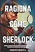 RAGIONA COME SHERLOCK: Strategie e tecniche per migliorare la memoria, risolvere i problemi e sviluppare un istinto brillante (Italian Edition)