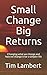 Small Change Big Returns: C...
