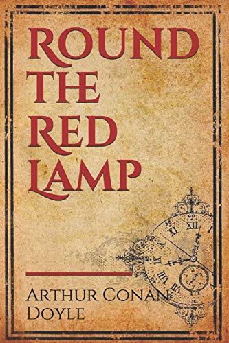 Round the Red Lamp: a volume collecting 15 short stories written by Arthur Conan Doyle. These are medical and fantasy stories. The idea has been ... years before when he was editor of The Idler.