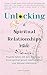 Unlocking a Spiritual Relationships Inside: Powerful habits and daily practices to boost spiritual growth and strengthen your beloved relationships