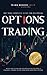 Options Trading Crash Course: The Most Complete Guide for Beginners with Easy-To-Follow Strategies for Creating a Powerful Passive Income Stream in 2020 Using Options (Trading Academy Book)