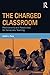 The Charged Classroom: Predicaments and Possibilities for Democratic Teaching