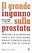 Il grande inganno sulla prostata. Perché lo screening con il ... by Richard J. Ablin