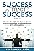 Success attracts Success: How to attract the life of your dreams by overcoming fear, building willpower and reducing stress