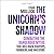 The Unicorn’s Shadow: Combating the Dangerous Myths That Hold Back Startups, Founders, and Investors