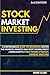 Stock Market Investing: A Comprehensive Guide for Beginners: Master the Financial Markets and Start Making Profit - 2 Manuscripts: Stock Trading Strategy, Dividend Investing
