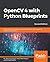 OpenCV 4 with Python Blueprints: Build creative computer vision projects with the latest version of OpenCV 4 and Python 3, 2nd Edition