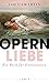 Opernliebe: Ein Buch für Enthusiasten