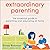 Extraordinary Parenting: The Essential Guide to Parenting and Educating at Home