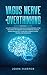 Vagus Nerve and Overthinking: A Guide to Stimulate Your Vagus Nerve and Declutter Your Mind. Techniques to Stop Worrying, Relieve Stress and Anxiety, Overcome Chronic Illness, Trauma, and Depression