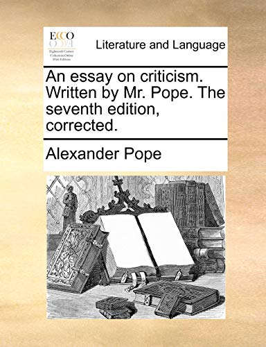 An essay on criticism. Written by Mr. Pope. The seventh edition, corrected.