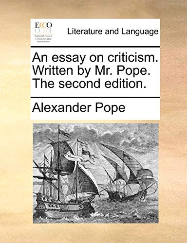 An essay on criticism. Written by Mr. Pope. The second edition.