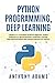 Python Programming, Deep Learning: 3 Books in 1: A Complete Guide for Beginners, Python Coding for AI, Neural Networks, & Machine Learning, Data Science/Analysis with Practical Exercises for Learners
