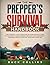 The Prepper's Survival Handbook: The Essential Long-Term Step-By-Step Survival Guide to the Worst Case Scenario for Surviving Anywhere - Prepper's Pantry, Survival Medicine & First Aid